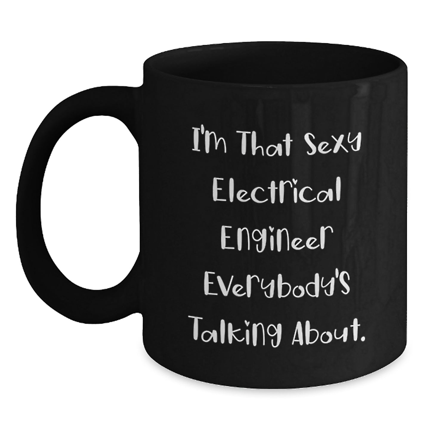 Funny Electrical Engineer Gifts for Him - I'm That Sexy Electrical Engineer Everybody's Talking About. Black Coffee Mug, Graduation Unique Gifts from Friends, Coworkers, Family - Main
