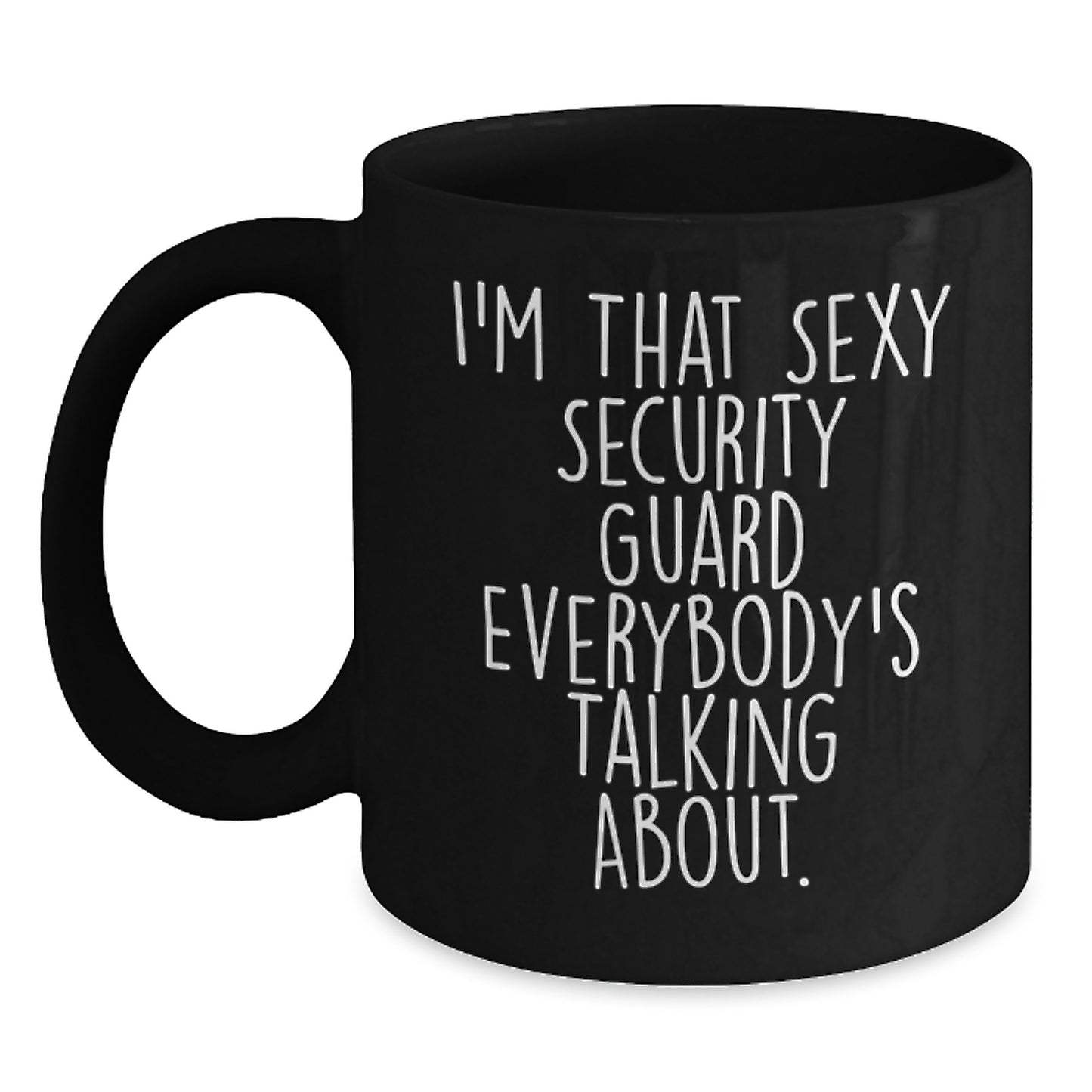 Funny Security Guard Gifts from Friends to Men, I'm That Sexy Security Guard Everybody's Talking About. Black Coffee Mug for Graduation Unique Gifts - Main