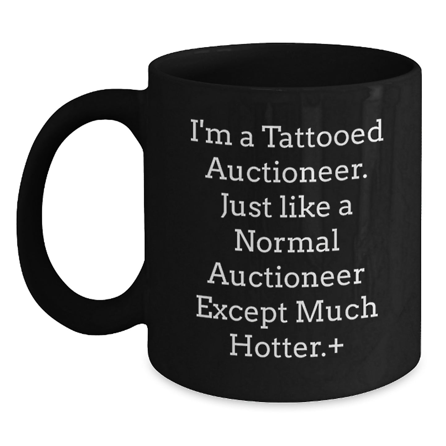 Gifts from Friends to Auctioneers - I'm A Tattooed Auctioneer - Funny Black Coffee Mug, Graduation Unique Gifts for Auctioneer - Main