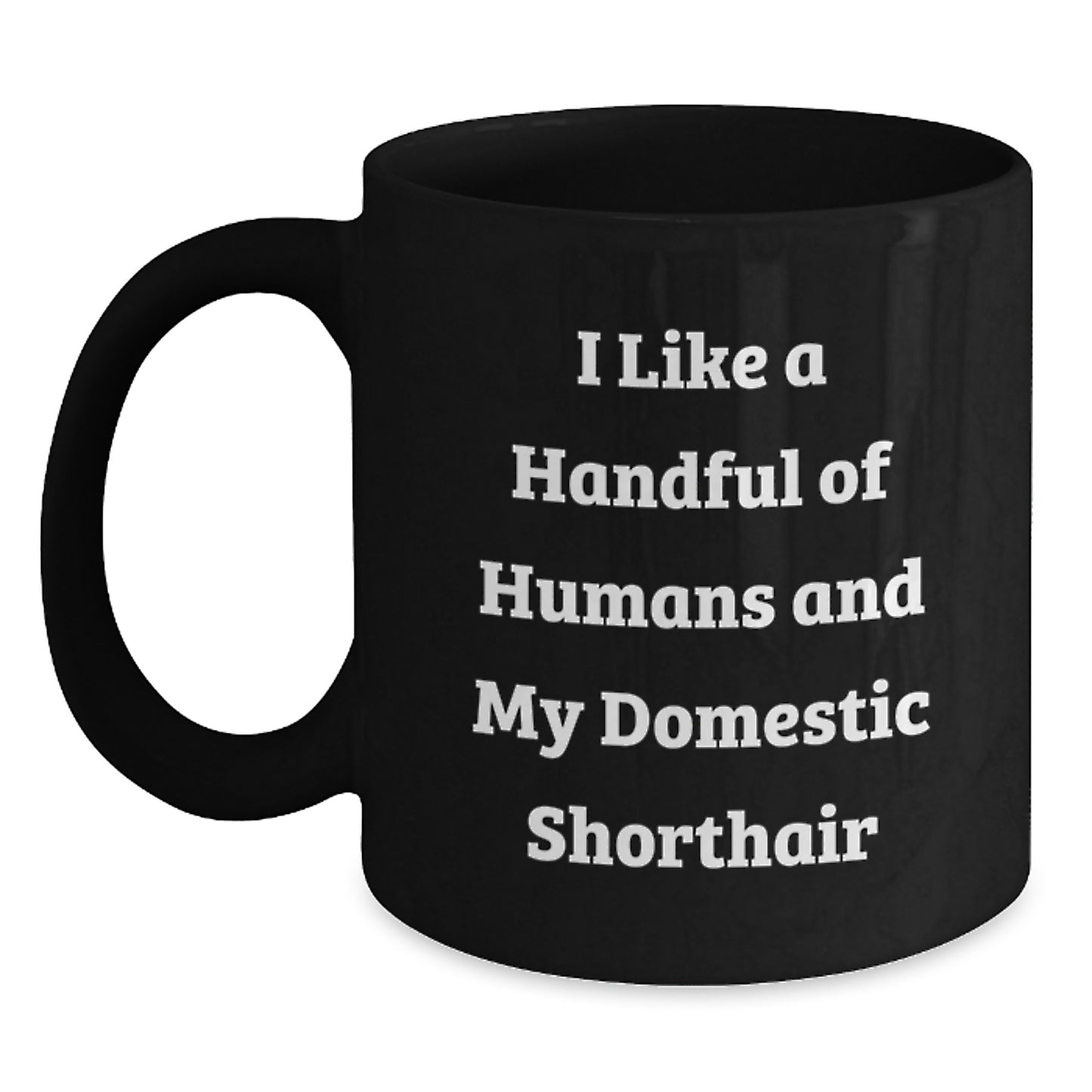 Funny Domestic Shorthair Cat Gifts for Men, I Like A Handful Of Humans And My Domestic Shorthair, Black Coffee Mugs for Graduation from Friends - Main