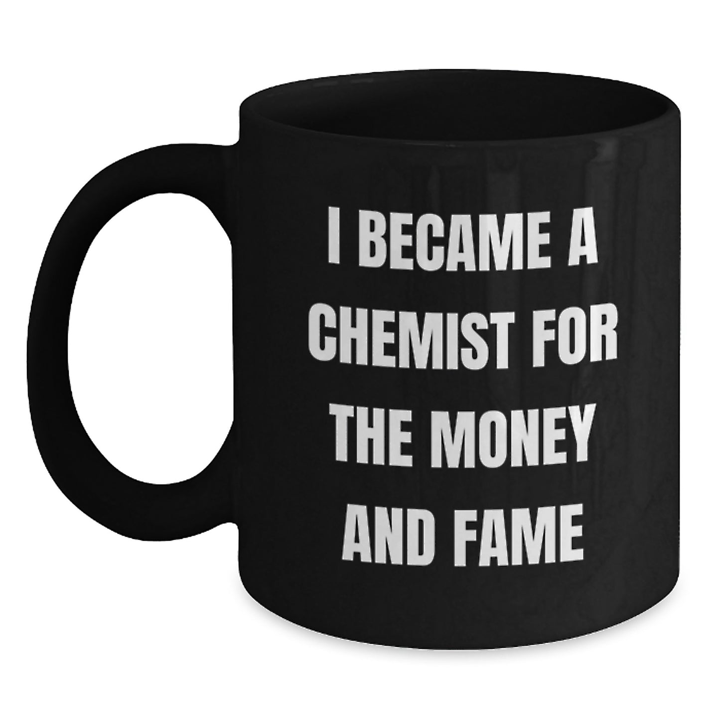 Funny Chemist Gifts Black Coffee Mug for Graduation 'I Became A Chemist For The Money And Fame' from Friends, Coworkers to Chemist Men - Main
