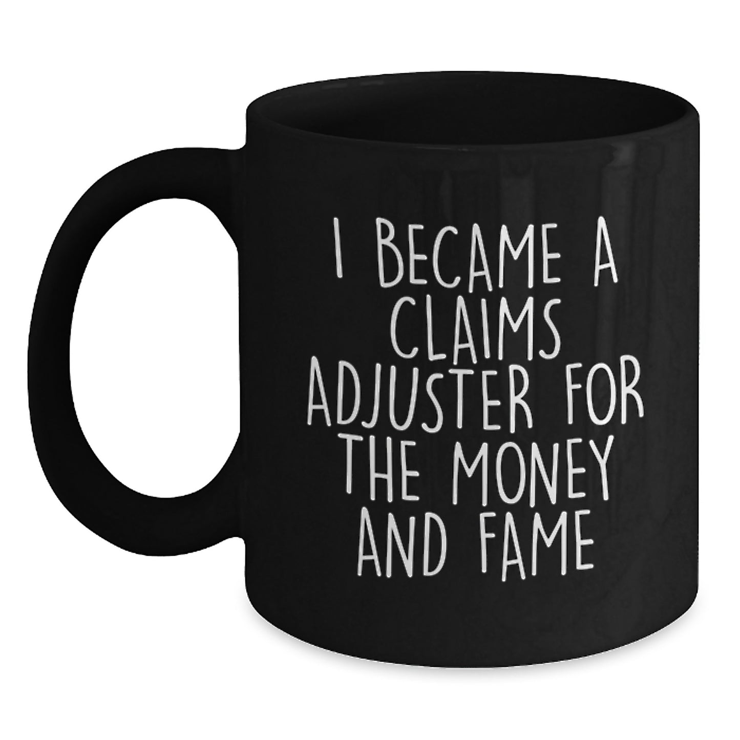 Claims Adjuster Humor Funny Graduation Gift from Family to Claims Adjuster for I Became A Claims Adjuster For The Money And Fame - Main