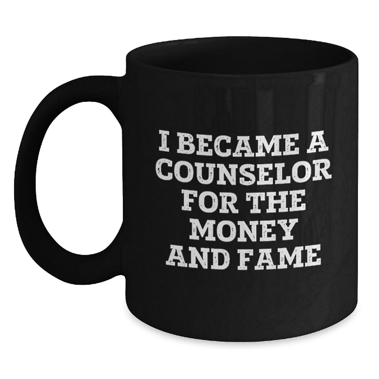 Funny Counselor Gifts For Graduation Black Coffee Mug I Became A Counselor For The Money And Fame Gifts from Friends - Main