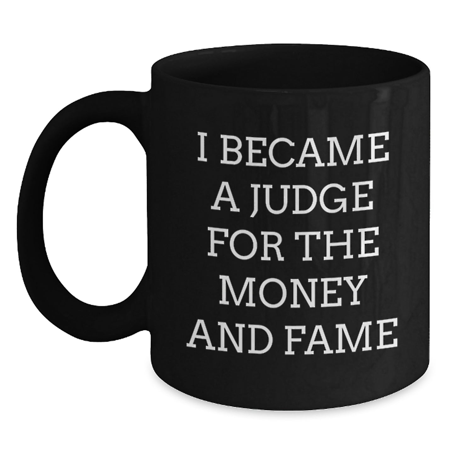 Judge Gifts for Men - 'I Became A Judge For The Money And Fame' Funny Black Coffee Mug, Graduation Unique Gifts from Friends, Coworkers, Family - Main