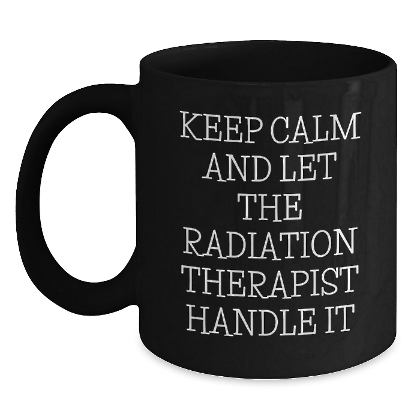 Funny Radiation Therapist Gifts from Men to Radiation Therapist for Graduation Unique Gifts, Black Coffee Mug with Quote 'Keep Calm And Let The Radiation Therapist Handle It' - Main