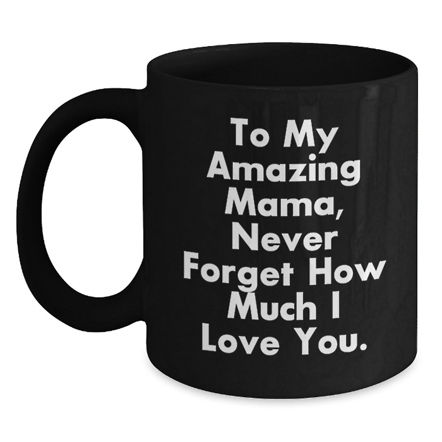 Funny Mama Gifts, To My Amazing Mama, Black Coffee Mug for Graduation, Gifts from Men to Mama, 11oz or 15oz Ceramic Mugs - Main