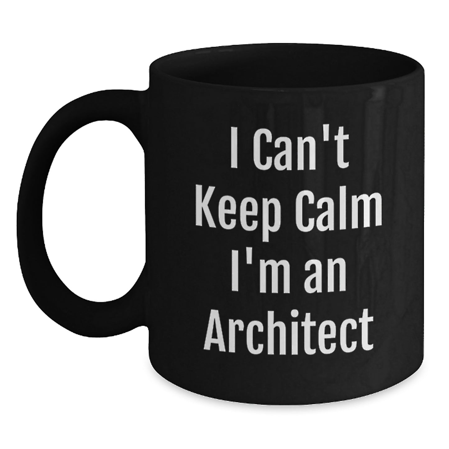 Funny Architect Gifts I Can't Keep Calm I'm An Architect Black Coffee Mugs for Birthday - Gifts from Friends to Colleagues - Main