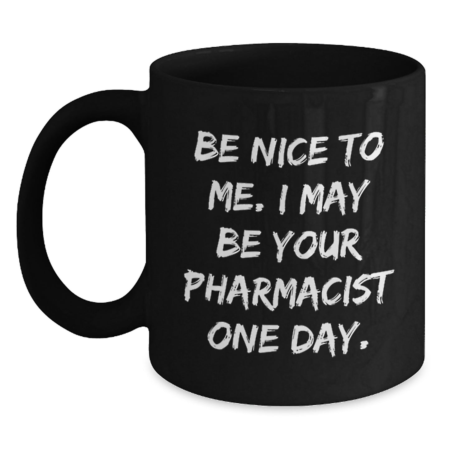 Funny Be Nice To Me Pharmacist Gifts for Graduation Black Coffee Mug, Gifts from Family to Pharmacist - Main