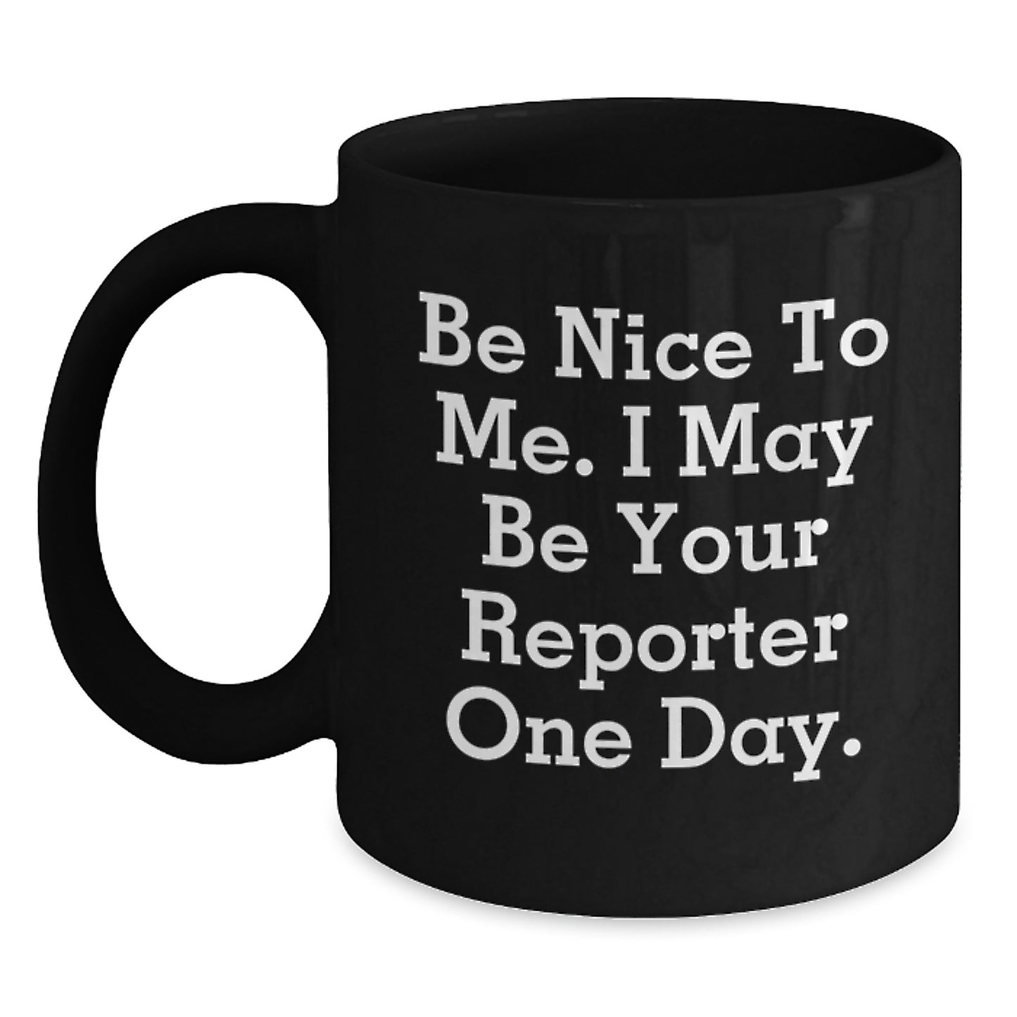 Funny Reporter Gifts from Friends to Men, Be Nice to Me, Black Coffee Mug, Graduation Unique Gifts - Main