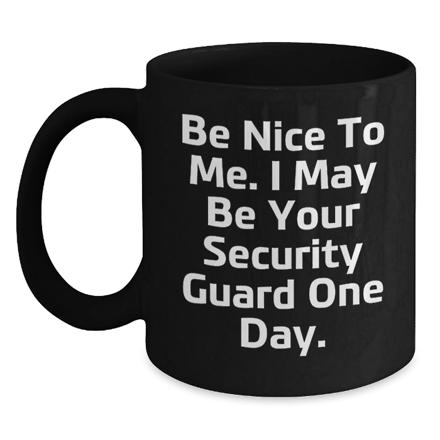 Funny Security Guard Gifts from Friends for Men - Be Nice One Day Black Coffee Mug, Graduation Unique Presents - Main