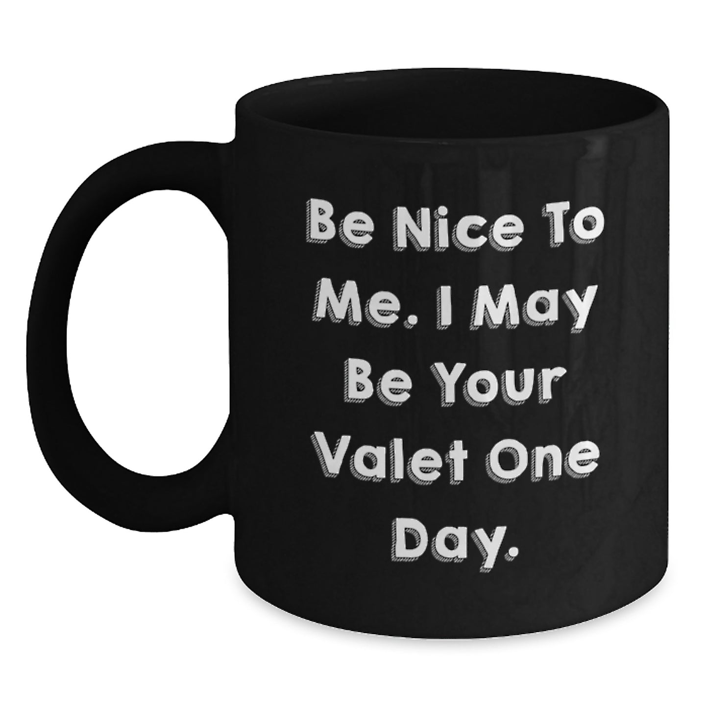 Funny Valet Gifts for Men from Friends - Be Nice To Me. I May Be Your Valet One Day. Black Coffee Mug for Graduation Unique - Main
