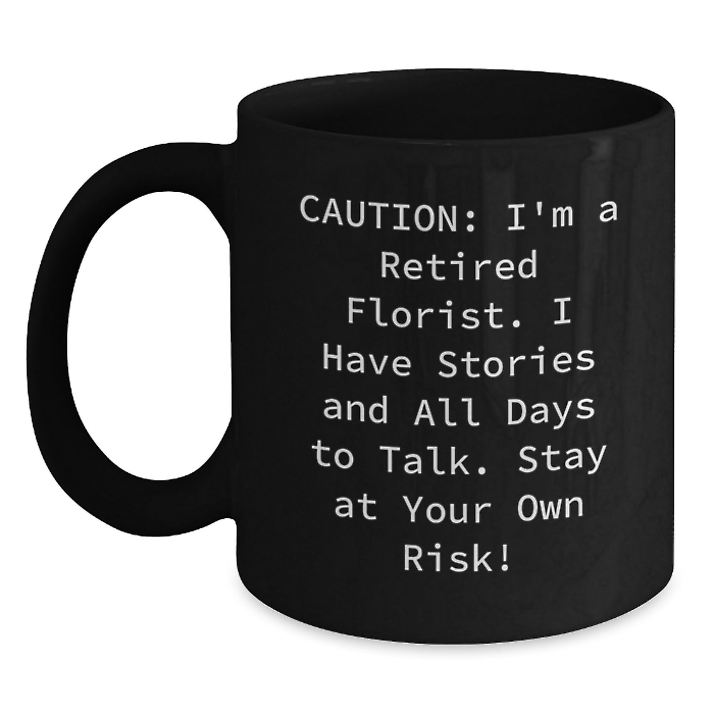 Florist Humor Black Coffee Mug, Gifts from Friends to Florist, 11oz or 15oz, 'Caution: I'm A Retired Florist...' - Unique Birthday Unique Gift for Florist Enthusiasts, Men, Women, Coworkers, Family - Main