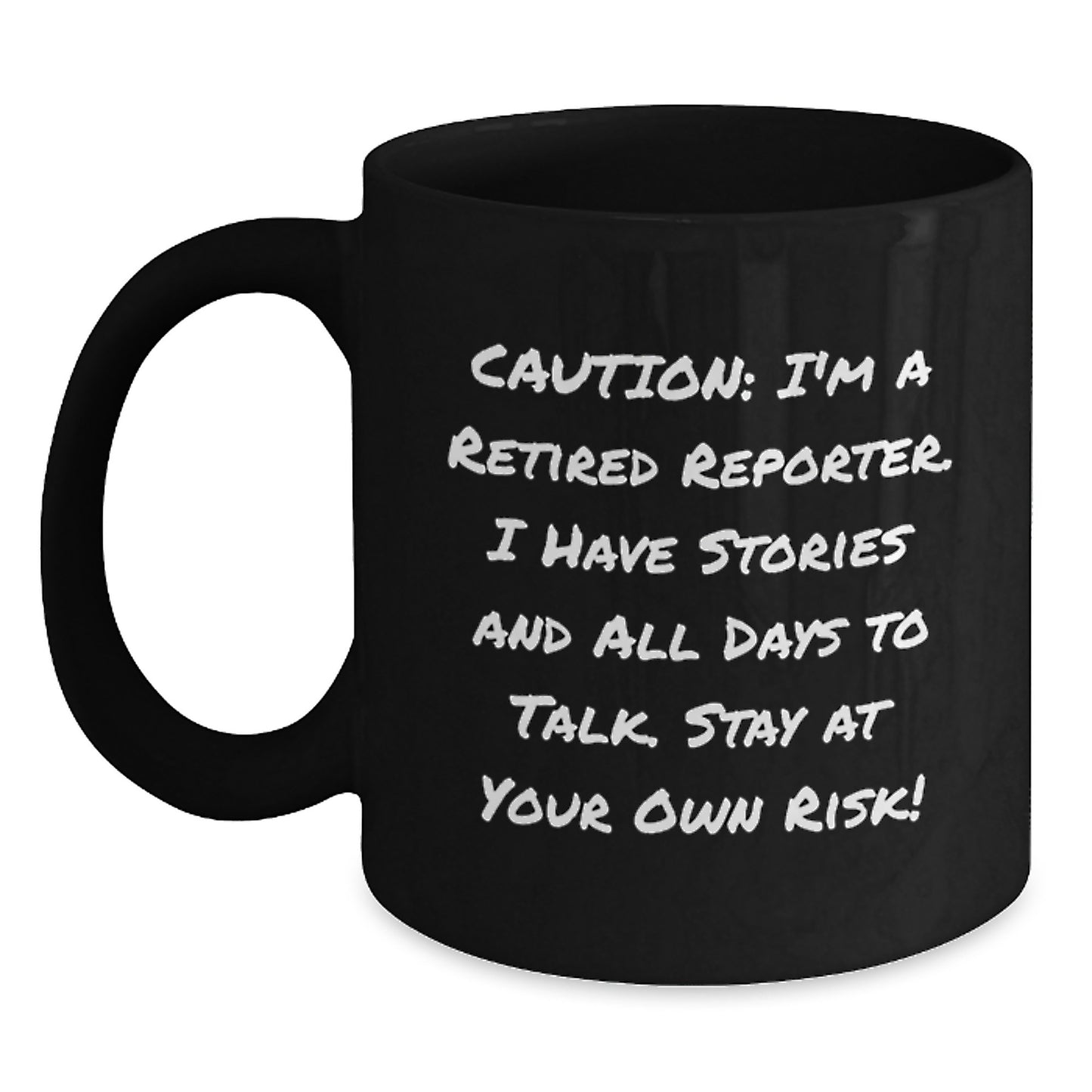 Funny Reporter Birthday Unique Gift from Friends, 'Caution: I'm A Retired Reporter. I Have Stories And All Days To Talk. Stay At Your Own Risk!' Black Coffee Mug, Gifts for Men or Women - Main