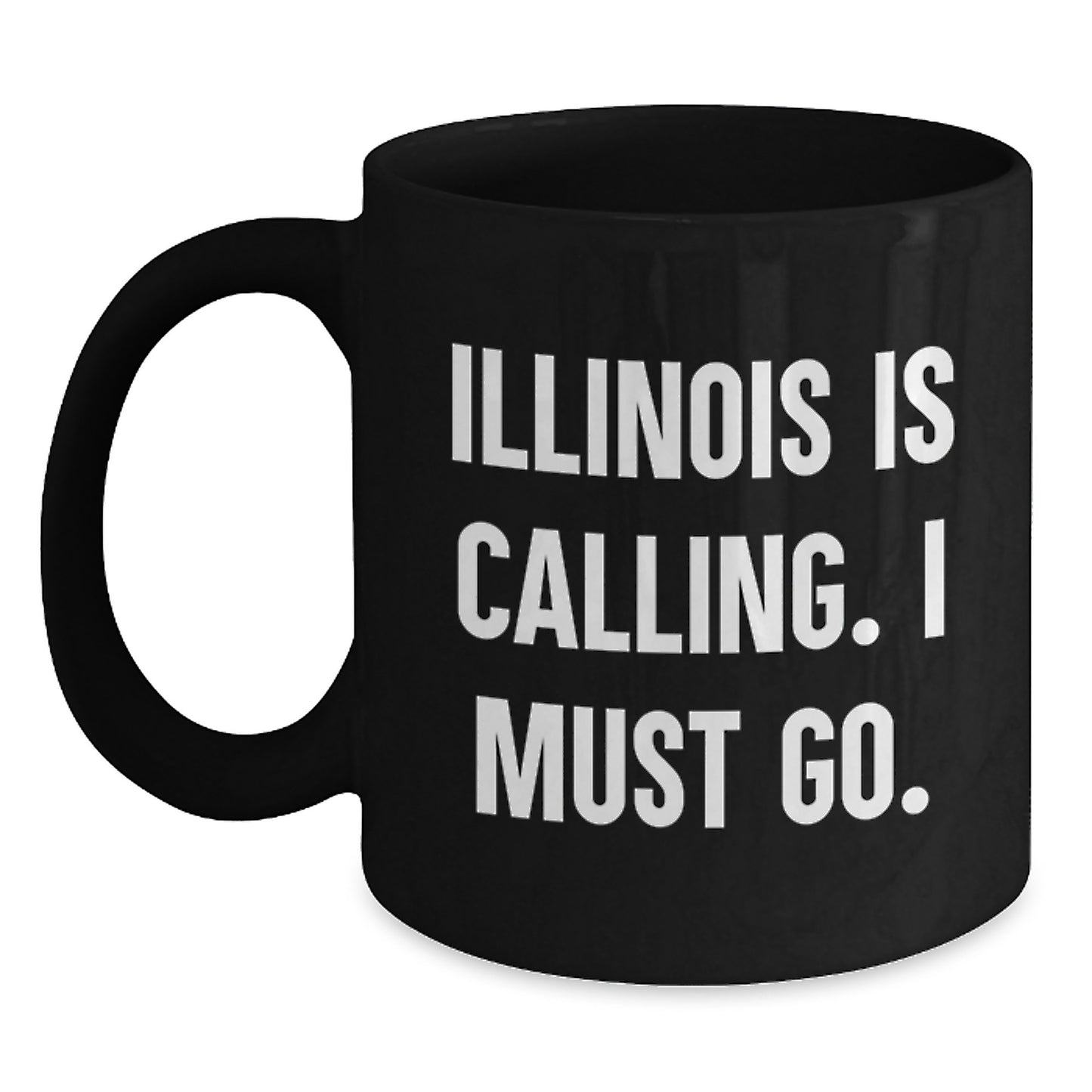 Funny Illinois Gifts from Friends and Family for Birthday, 'Illinois Is Calling. I Must Go.' Black Coffee Mug - Main