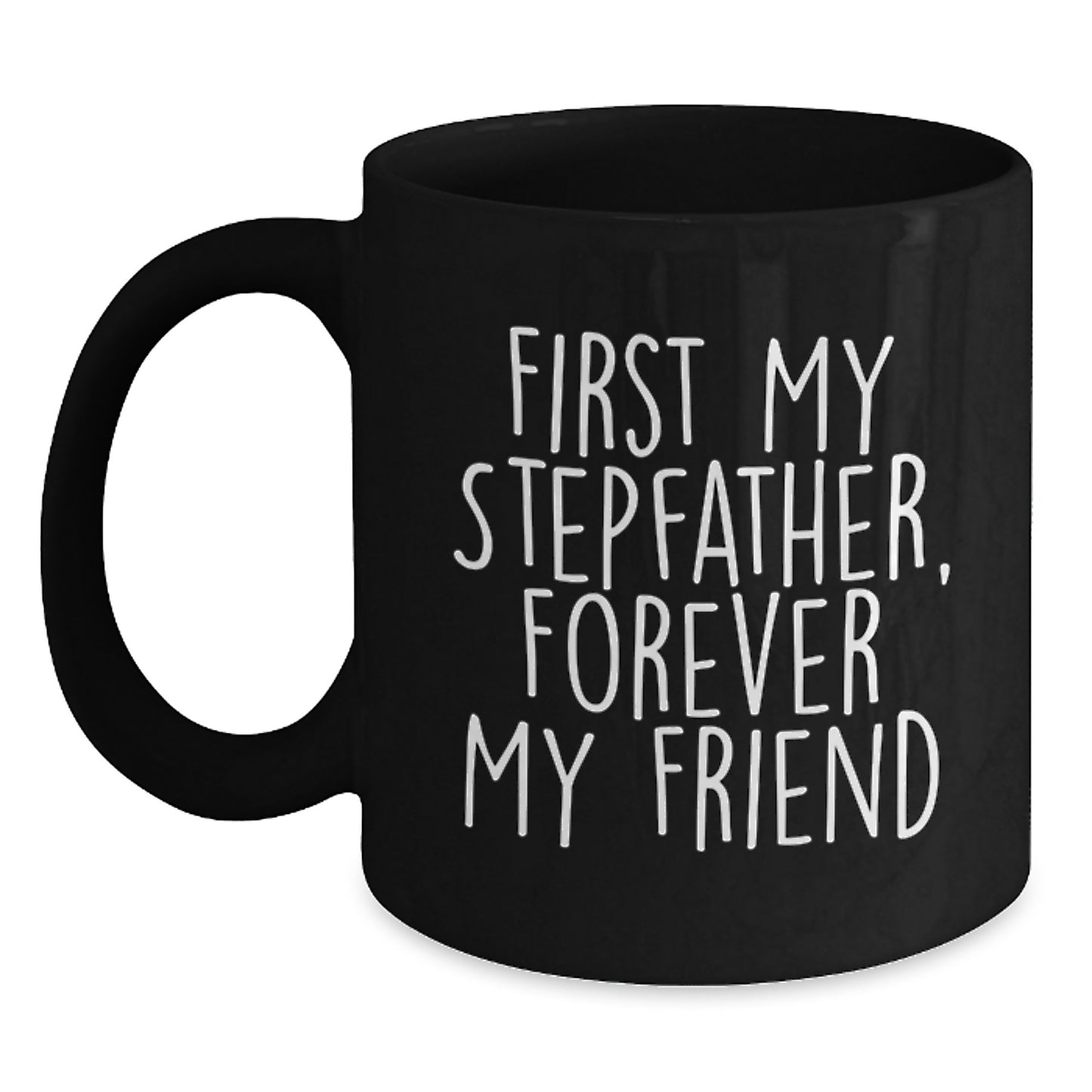 Funny Stepfather Quotes Black Coffee Mug, Gift from Friends, Forever My Friend, Birthday Unique Gifts for Stepfather - Main