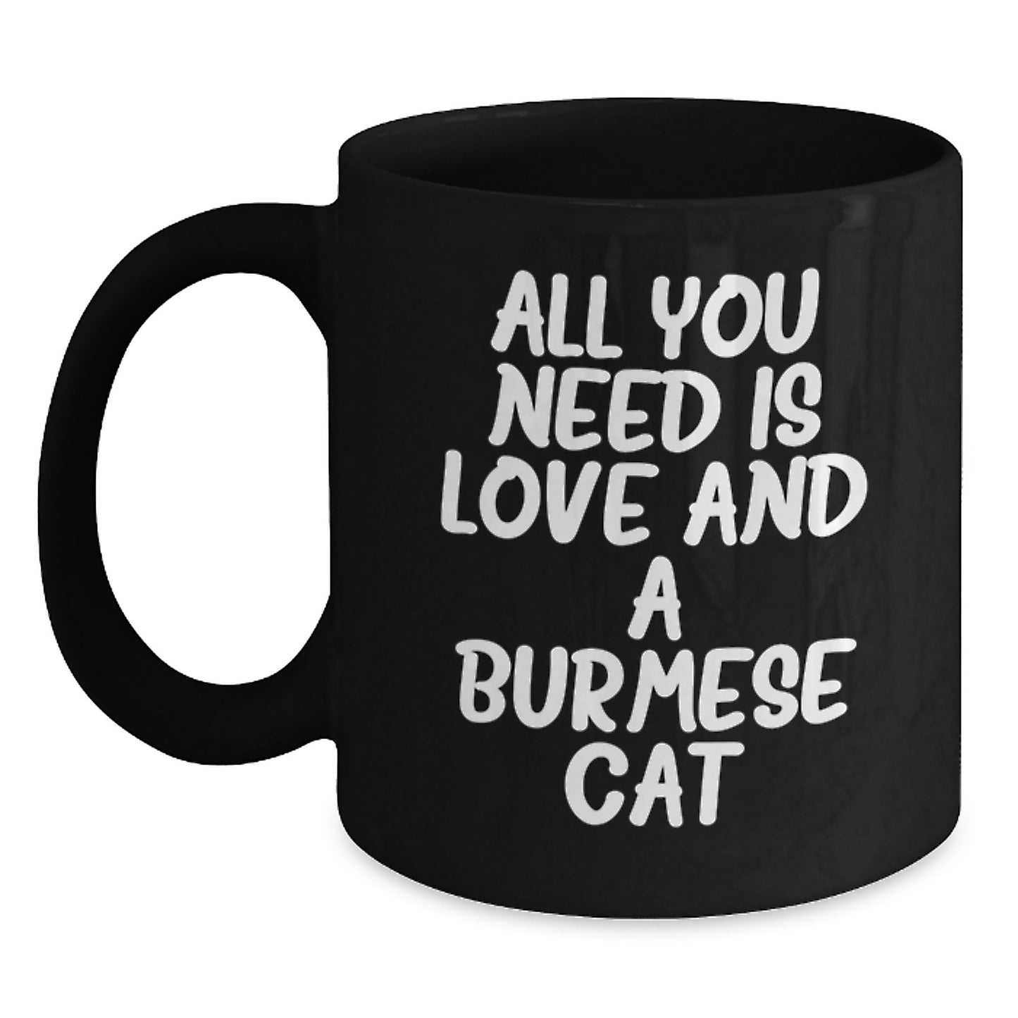 Burmese Cat Lovers Gifts from Family - All You Need Is Love And A Burmese Cat Inspirational Coffee Mug for Birthday - Main