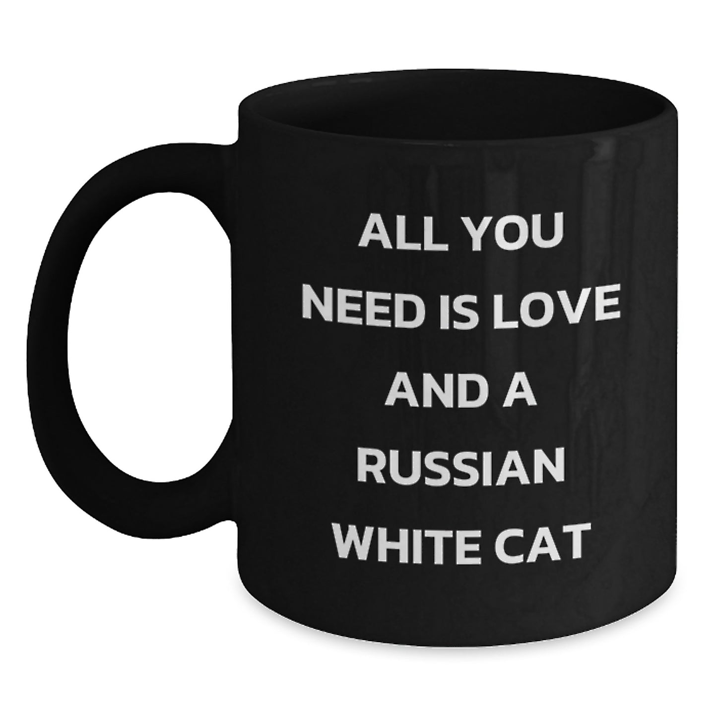 Russian White Cat Lovers Gift, Black Coffee Mug - All You Need Is Love And A Russian White Cat, Birthday Unique Gifts from Friends, Russian White Cat Enthusiasts - Main