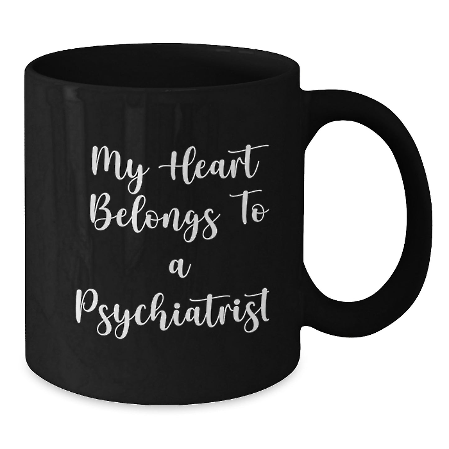 Funny Psychiatrist Gifts for Men from Friends - My Heart Belongs To A Psychiatrist Quote on Black Coffee Mug, 11oz or 15oz, Microwave and Dishwasher Safe - Additional