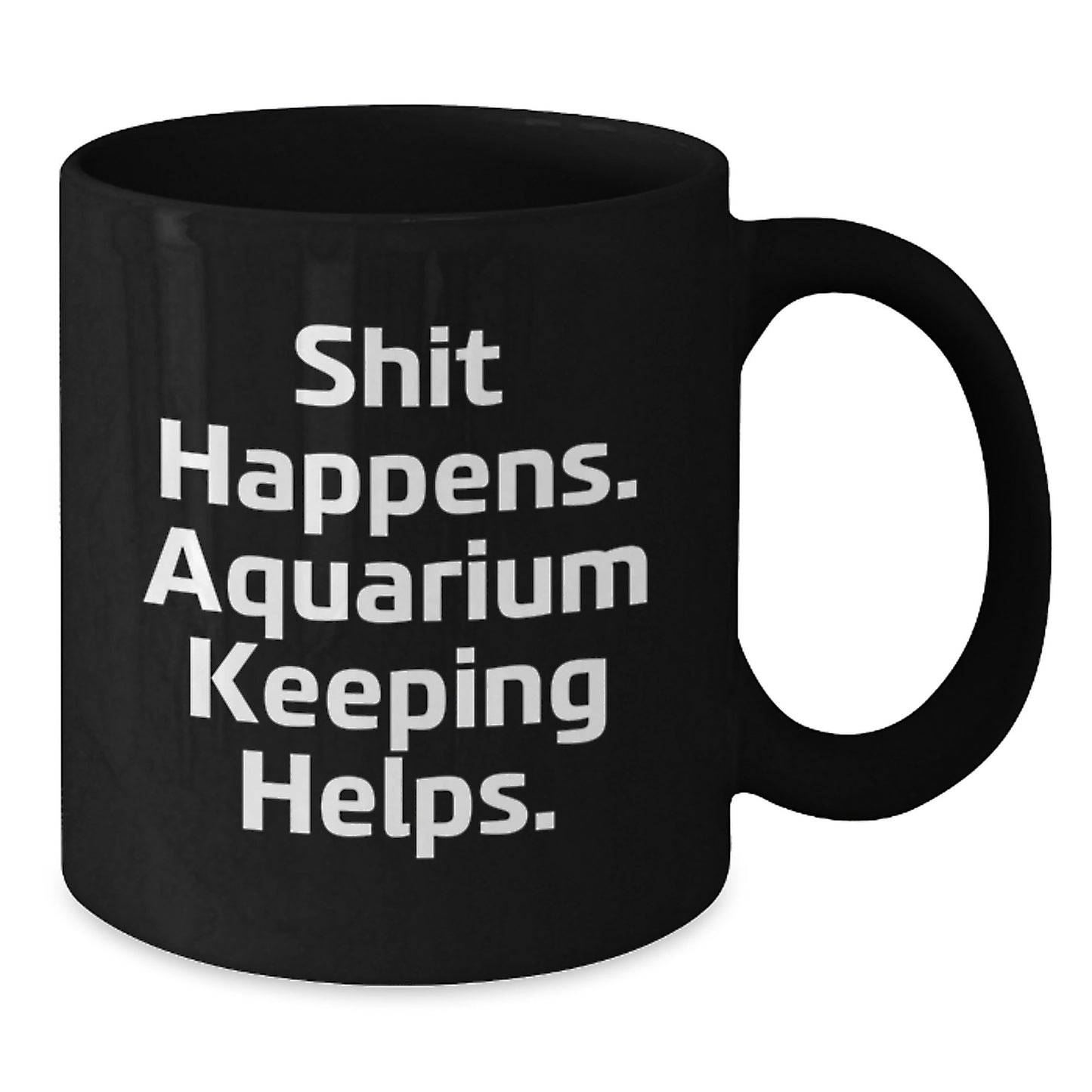 Funny Aquarium Keeping Gifts from Friends for Men, Quirky Black Coffee Mugs for Graduation, Shit Happens. Aquarium Keeping Helps. - Additional