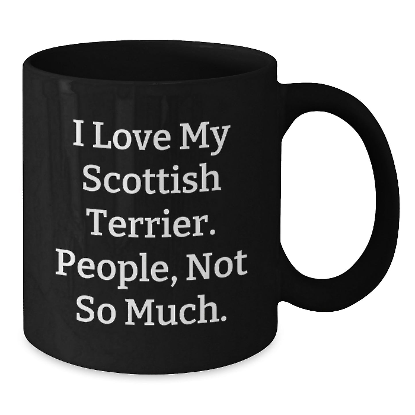 Scottish Terrier Dog Lovers Funny Black Coffee Mug Gifts from Family for Birthday - 'I Love My Scottish Terrier, People, Not So Much.' - Additional