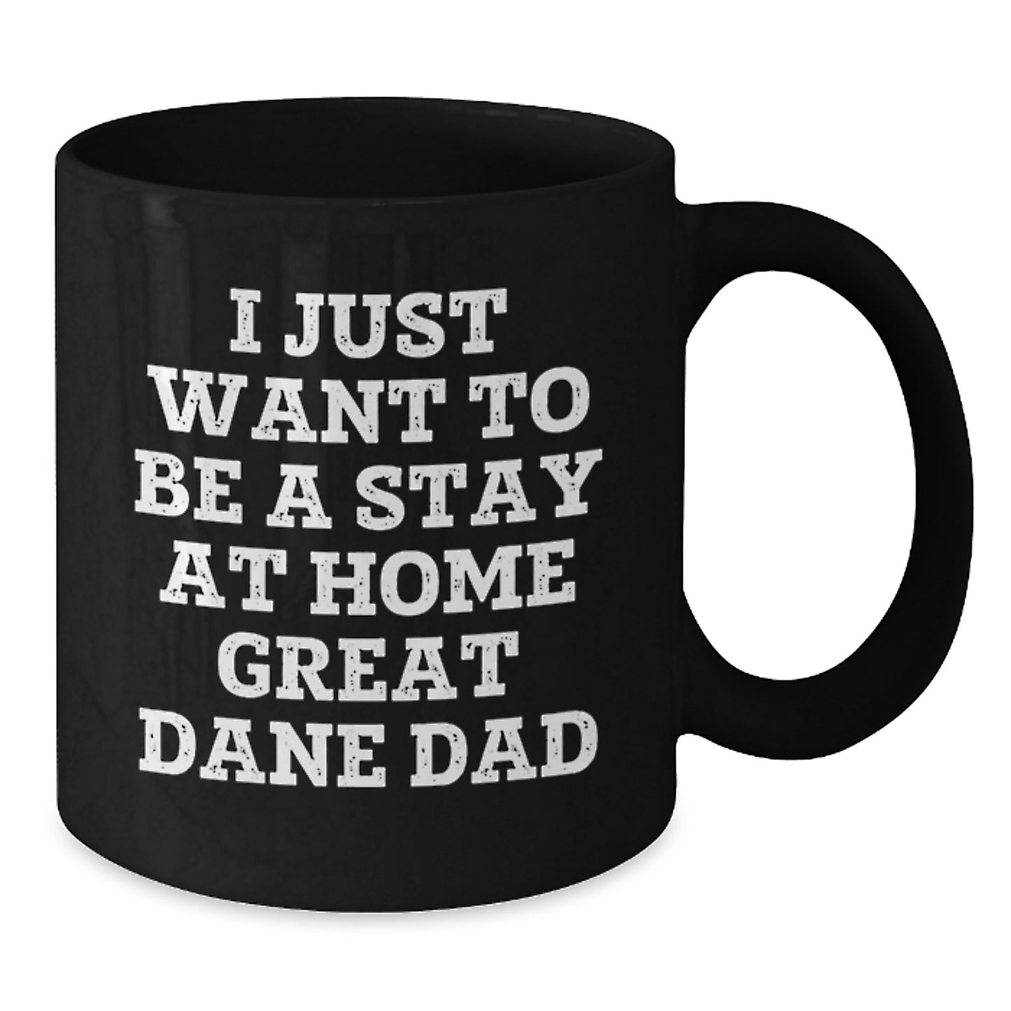 Funny Great Dane Dad Gifts for Men from Friends - I Just Want To Be A Stay At Home Great Dane Dad Graduation Unique Gifts Black Coffee Mug - Additional
