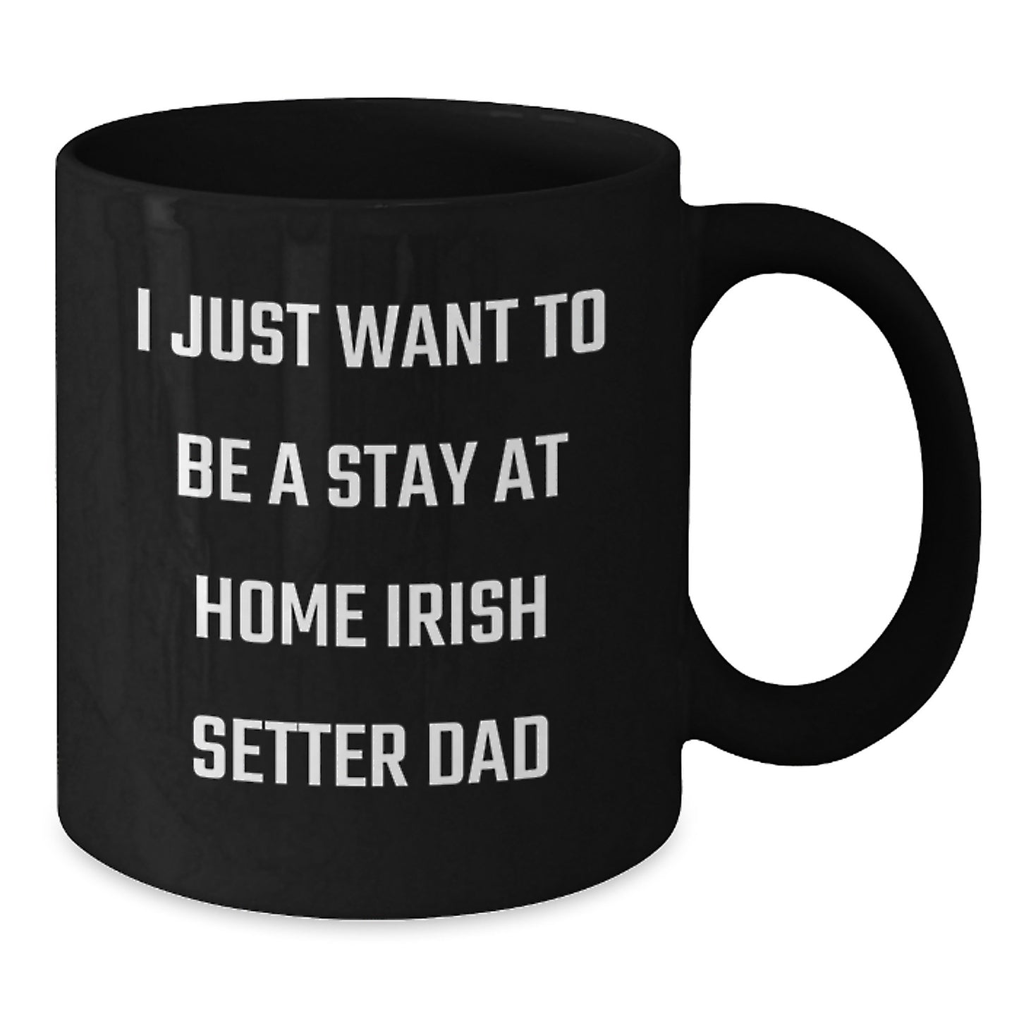Irish Setter Dog Gifts For Men, Funny Black Coffee Mug, 'I Just Want To Be A Stay At Home Irish Setter Dad', Unique Graduation Gifts From Family, Friends, Coworkers, Black Irish Setter Dog Lover Mug - Additional