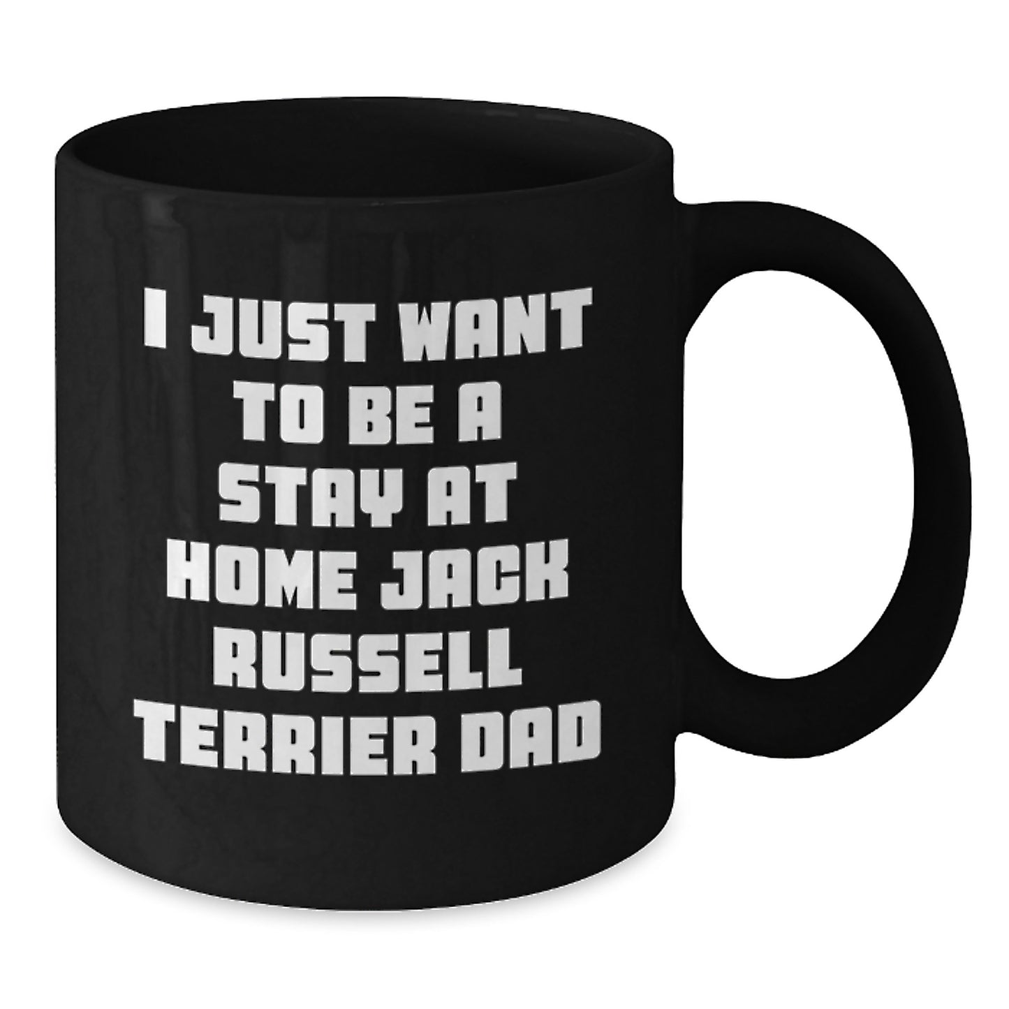 Funny Jack Russell Terrier Dog Gifts for Him, I Just Want To Be A Stay At Home Dad, Black Coffee Mug for Graduation from Family - Additional