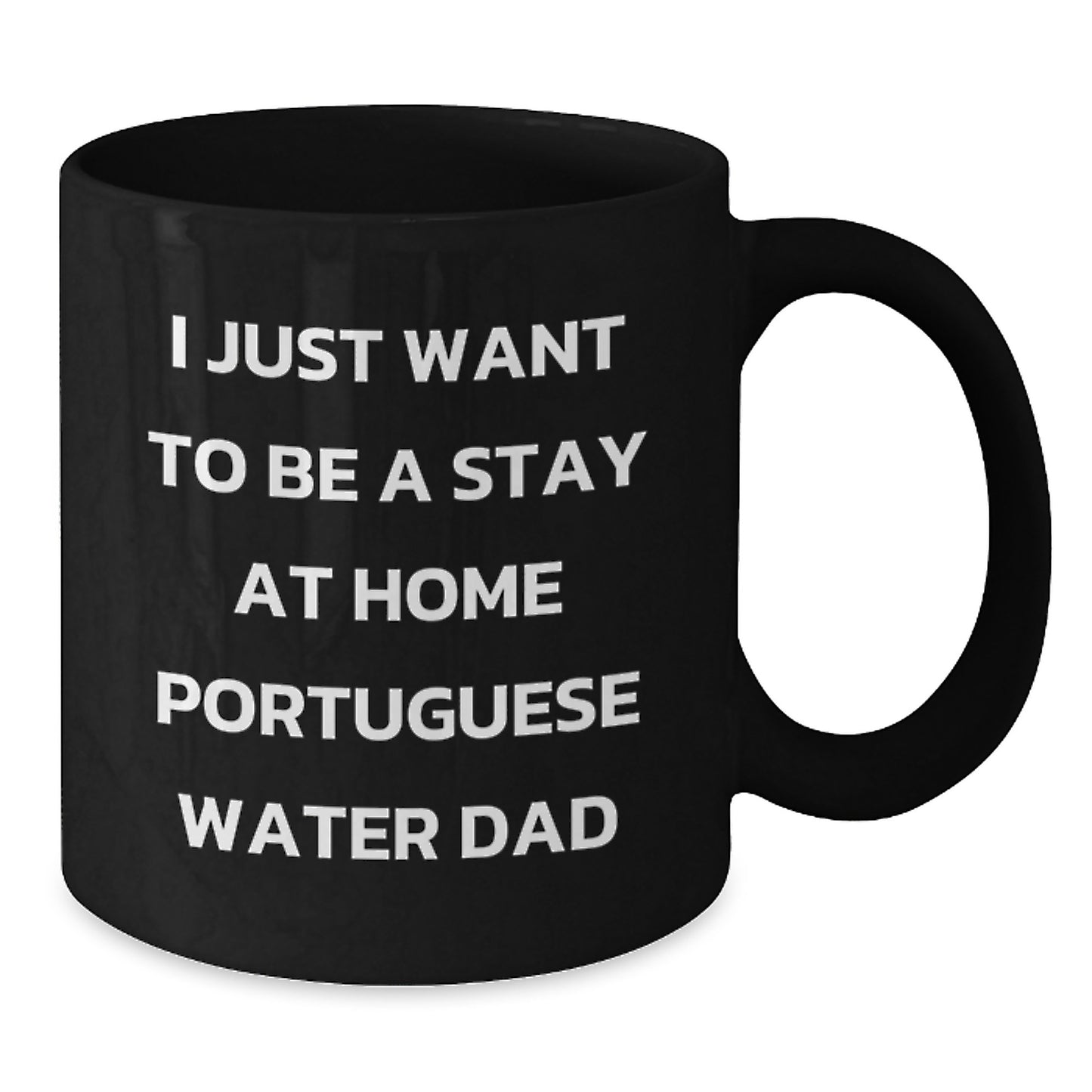 Portuguese Water Dog Dad Gifts, Funny Black Coffee Mug, I Just Want To Be A Stay At Home Portuguese Water Dad, Graduation Unique Gifts from Men to Portuguese Water Dog Lovers - Additional