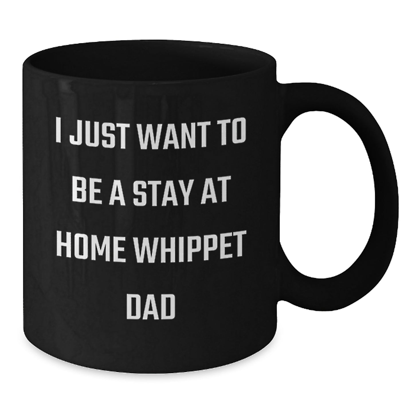 Whippet Dog Dad's Funny Gift, 'I Just Want To Be A Stay At Home Whippet Dad', Black Coffee Mug for Men, Gifts from Family, Unique Graduation Gifts for Him, Whippet Dog Lover - Additional