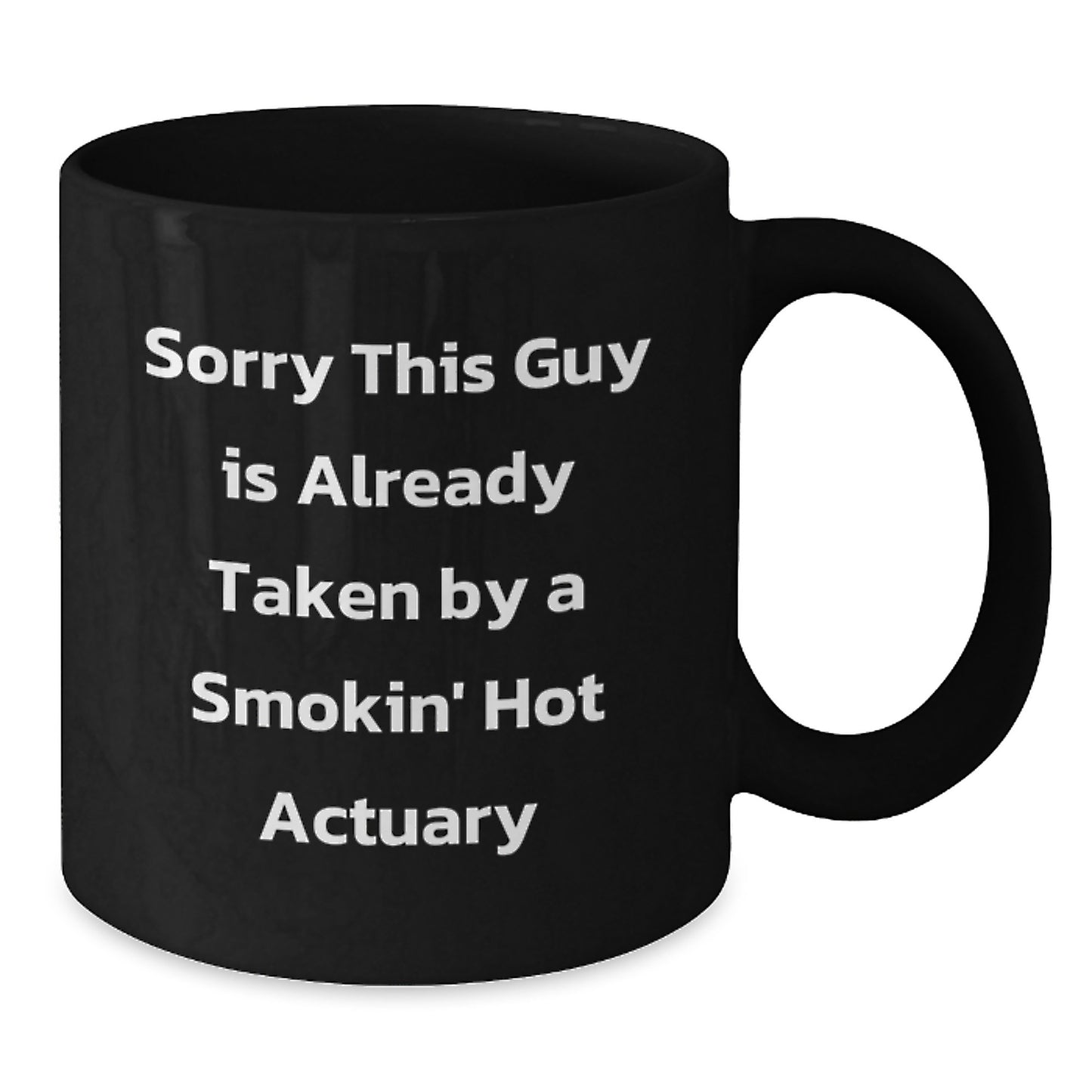 Funny Actuary Gifts, Sorry This Guy Is Already Taken By A Smokin' Hot Actuary Black Coffee Mug, Graduation Unique Gifts from Friends to Actuary - Additional
