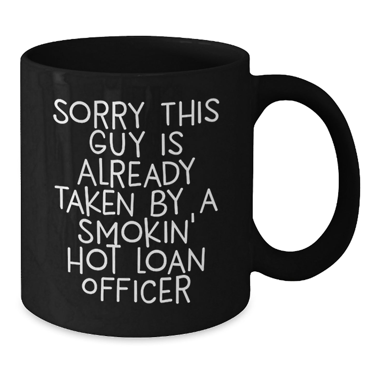Funny Loan Officer Gifts for Him or Her, Black Coffee Mug, Sorry This Guy Is Already Taken by a Smokin' Hot Loan Officer, Birthday Unique Gifts from Friends, Coworkers, or Family - Additional