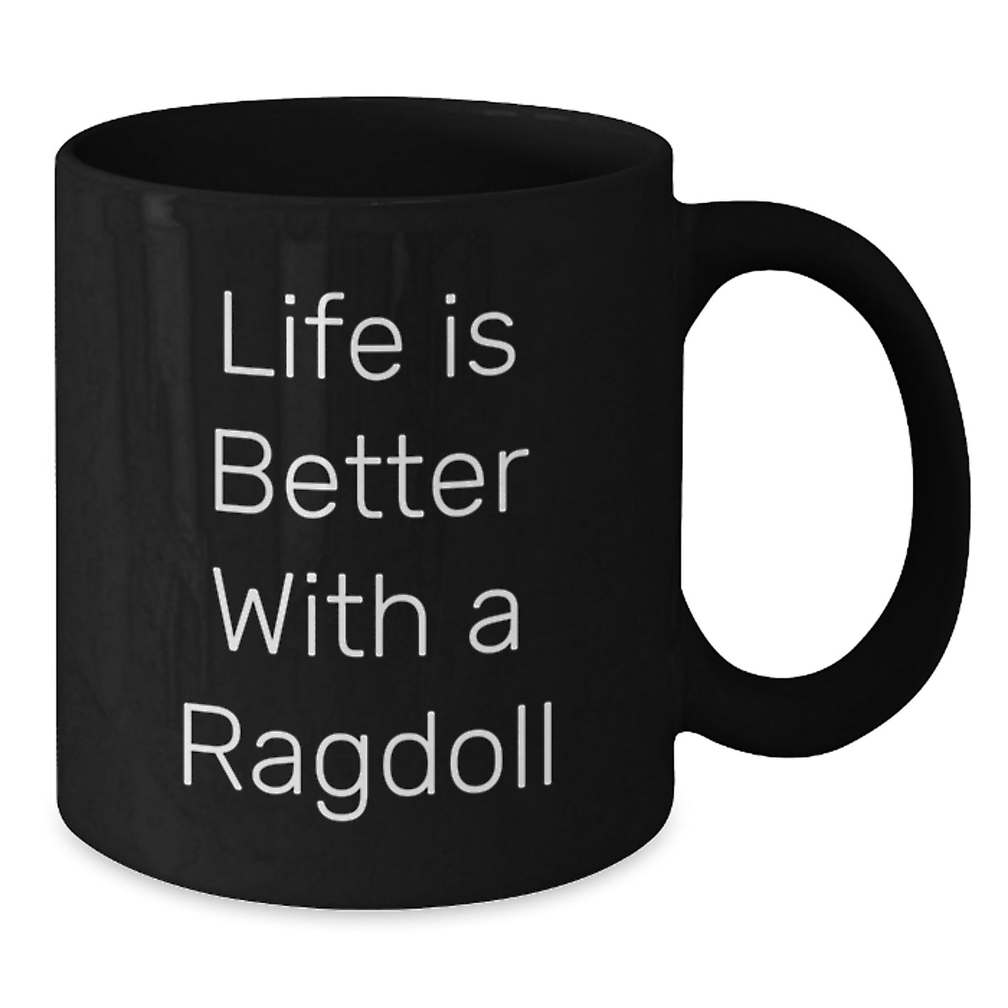 Funny Ragdoll Cat Gifts from Friends for Birthday Celebrations - Life Is Better With A Ragdoll Quote Black Coffee Mug, 11oz or 15oz - Additional