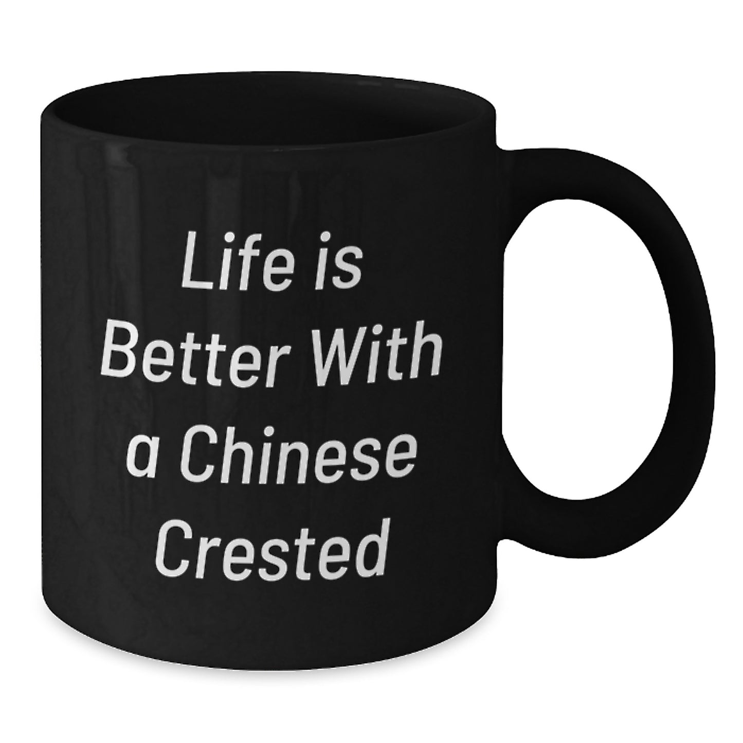 Chinese Crested Dog Lovers Unique Gifts From Friends, Family, or Coworkers for Birthday - Life Is Better With A Chinese Crested - Black Coffee Mug - Additional