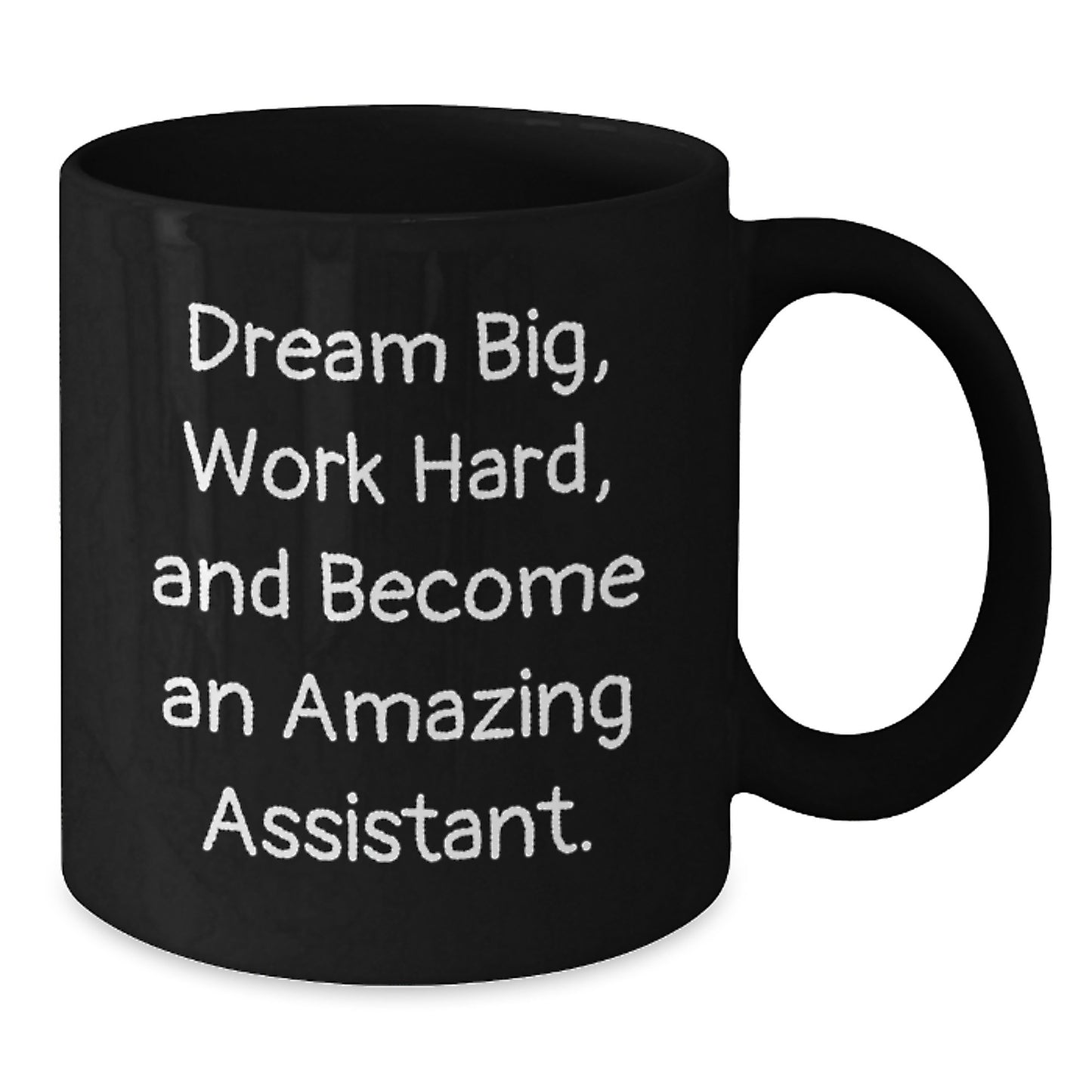 Funny Assistant Gift, Dream Big, Work Hard, Become Amazing, Black Coffee Mug for Graduation, Gifts from Family - Additional