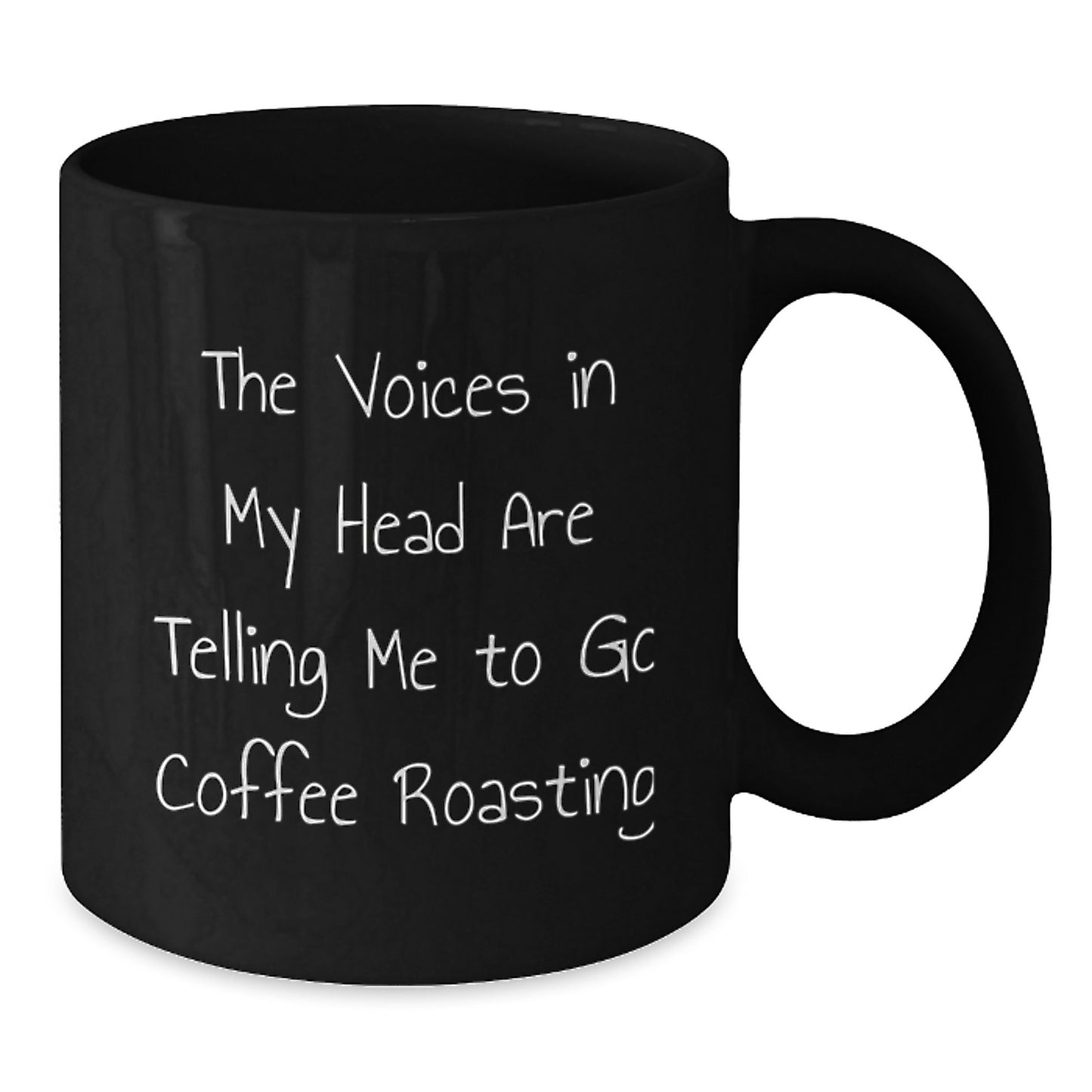 Coffee Roasting Humor Gifts from Friends for Graduation, Funny Black Coffee Mug with 'The Voices In My Head Are Telling Me To Go Coffee Roasting' Quote, Gifts for Coffee Lovers, 11oz or 15oz - Additional