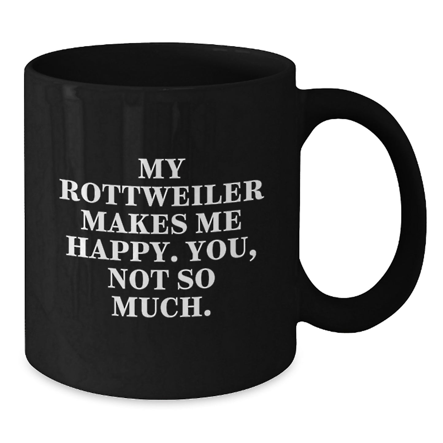 Rottweiler Dog Lovers, You'll Love This Funny Quote Black Coffee Mug, Gifts from Friends for Birthday, 11oz or 15oz, Microwave and Dishwasher Safe - Additional