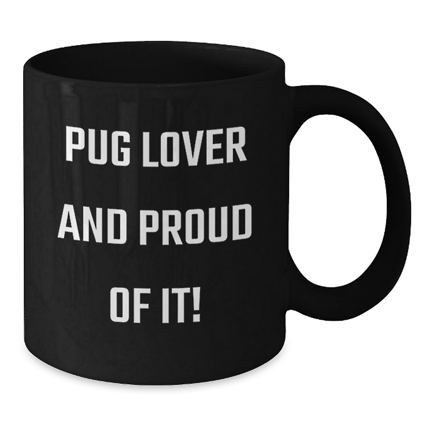 Pug Dog Lovers Gifts from Friends for Birthday, Pug Lover And Proud Of It! Funny Pug Dog Ceramic Coffee Mug, 11oz or 15oz, Microwave and Dishwasher Safe - Additional