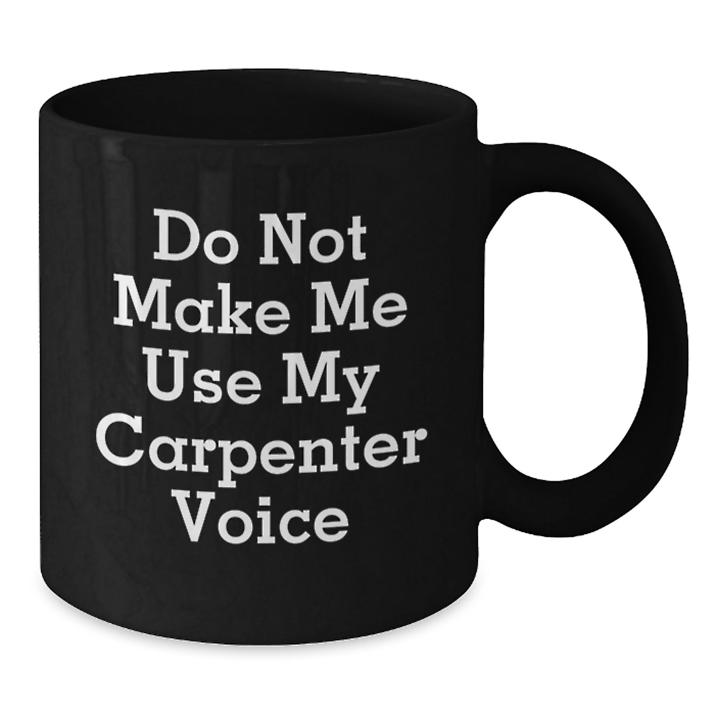 Carpenter Humor Gifts from Friends for Him Birthday Unique Ceramic Mugs Funny Quotes, Black Coffee Mug, 11oz or 15oz - Additional