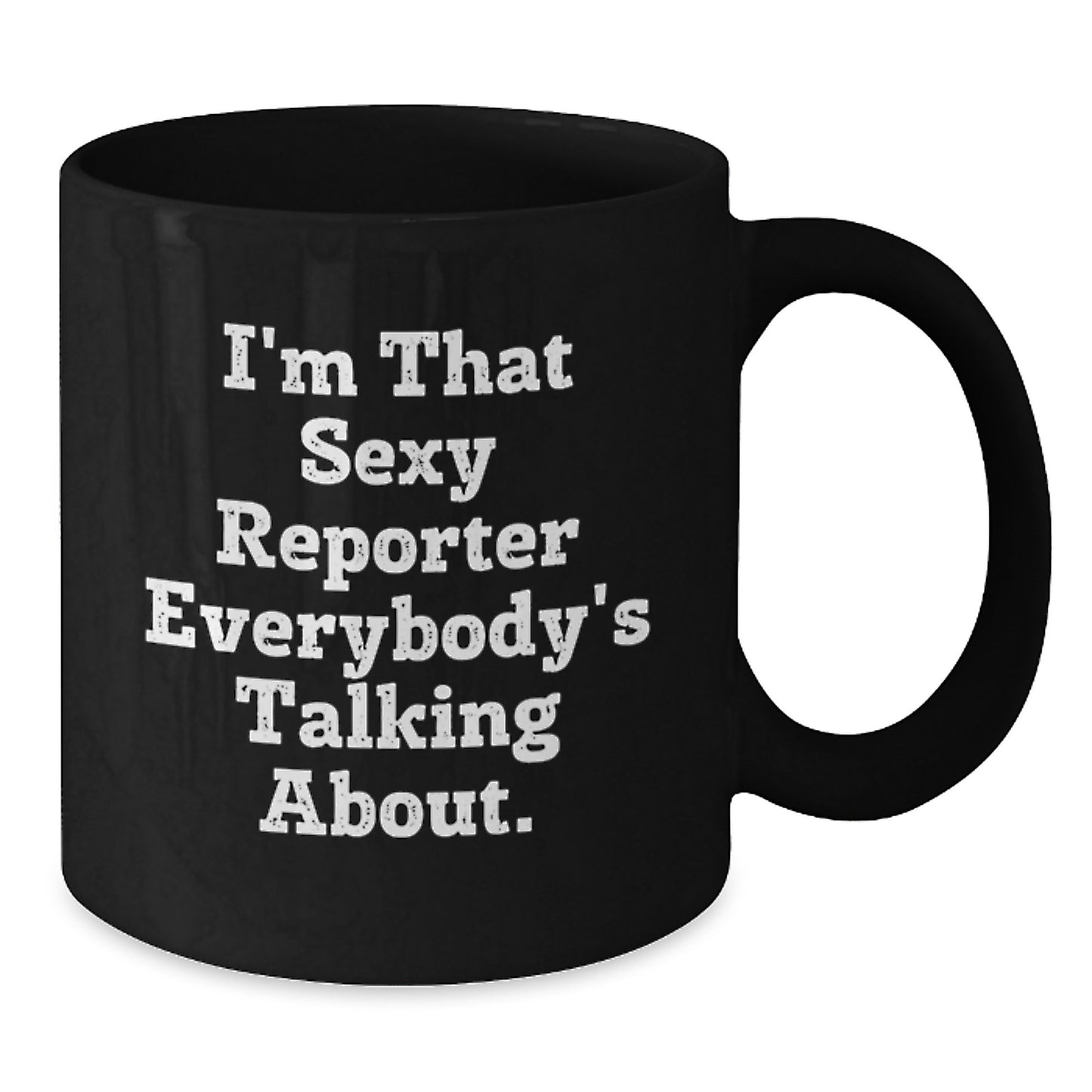 Sassy Reporter Gifts from Friends - 'I'm That Sexy Reporter Everybody's Talking About.' Black Coffee Mug for Birthday - Additional