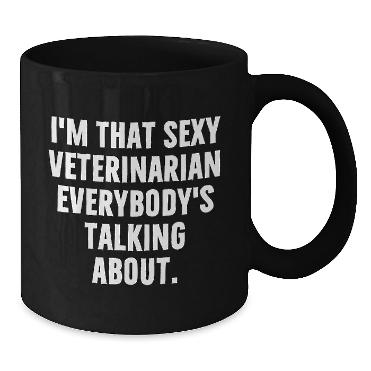 Veterinarian Funny Gifts from Friends for Men's Unique Black Coffee Mug, I'm That Sexy Veterinarian Everybody's Talking About. - Additional