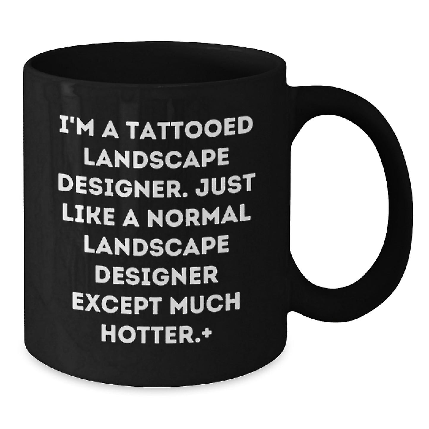 Funny Landscape Designer Gifts from Men to Friends, Unique Graduation Mugs for Women, I'm A Tattooed Landscape Designer, Except Much Hotter, Black Coffee Mug - Additional