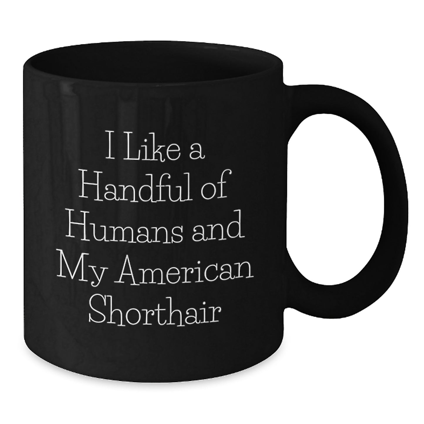 American Shorthair Cat Gifts, Funny Quote Mug, Gifts from Friends for American Shorthair Cat Lovers, Graduation Unique Gifts, Black Coffee Mug, I Like A Handful Of Humans - Additional