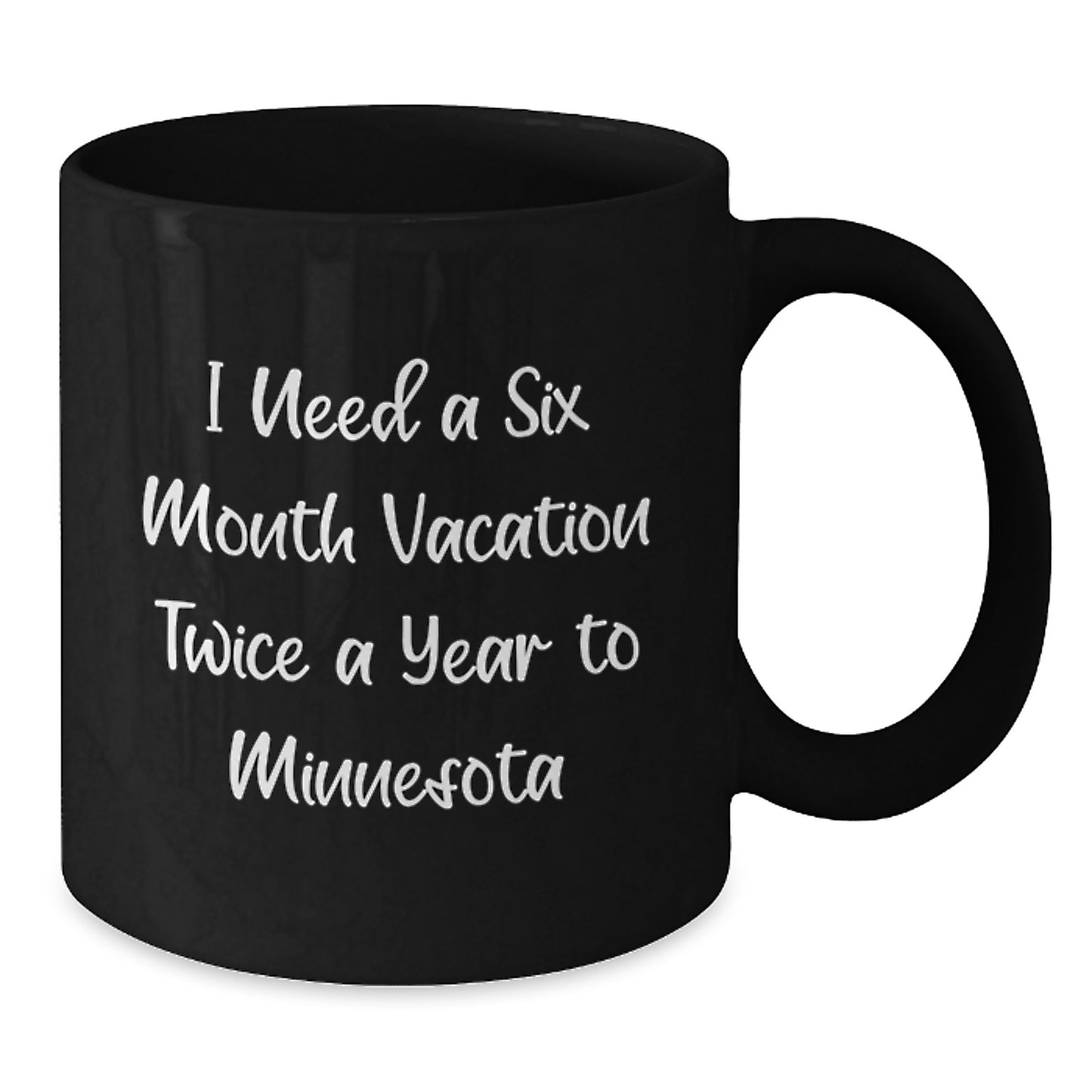 Minnesota Inspiration Funny Coffee Mugs for Graduation Gifts from Friends, Black Coffee Mug with Quote 'I Need A Six Month Vacation Twice A Year To Minnesota', Gifts for Men, Women, Family, Coworkers - Additional