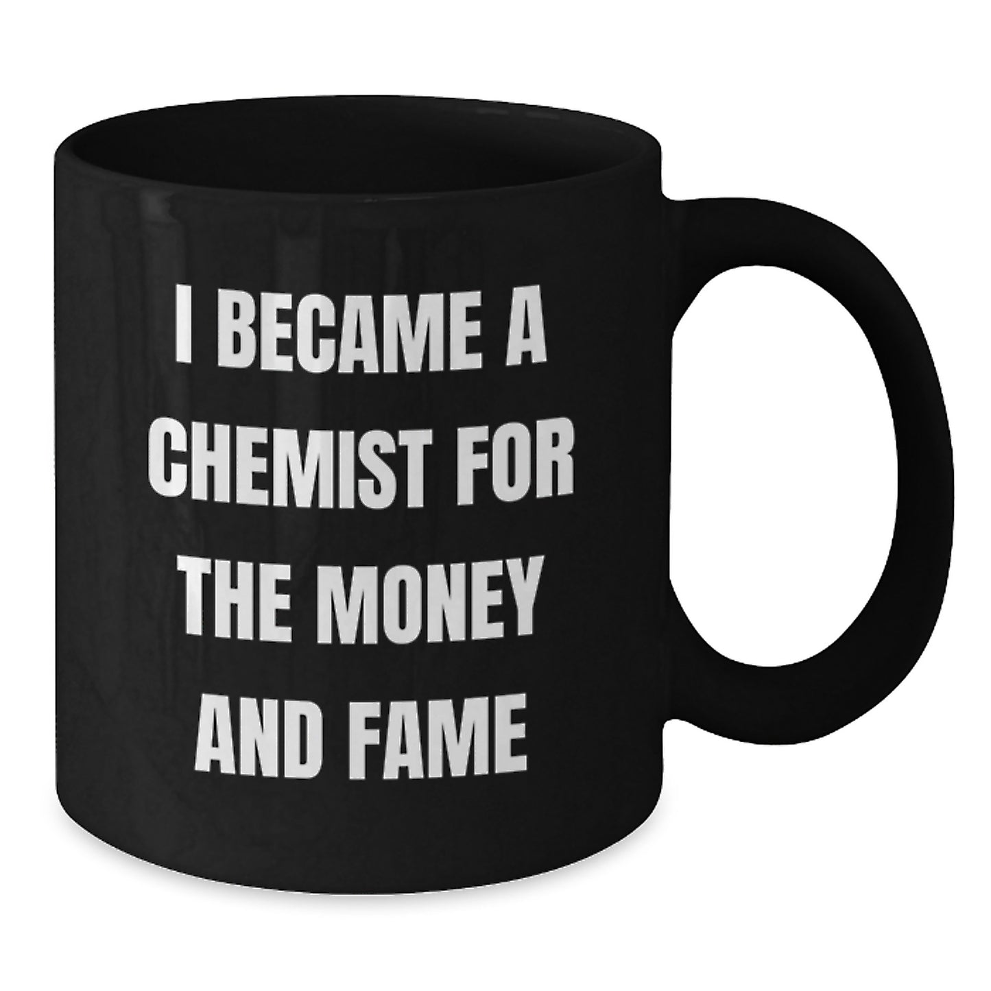 Funny Chemist Gifts Black Coffee Mug for Graduation 'I Became A Chemist For The Money And Fame' from Friends, Coworkers to Chemist Men - Additional