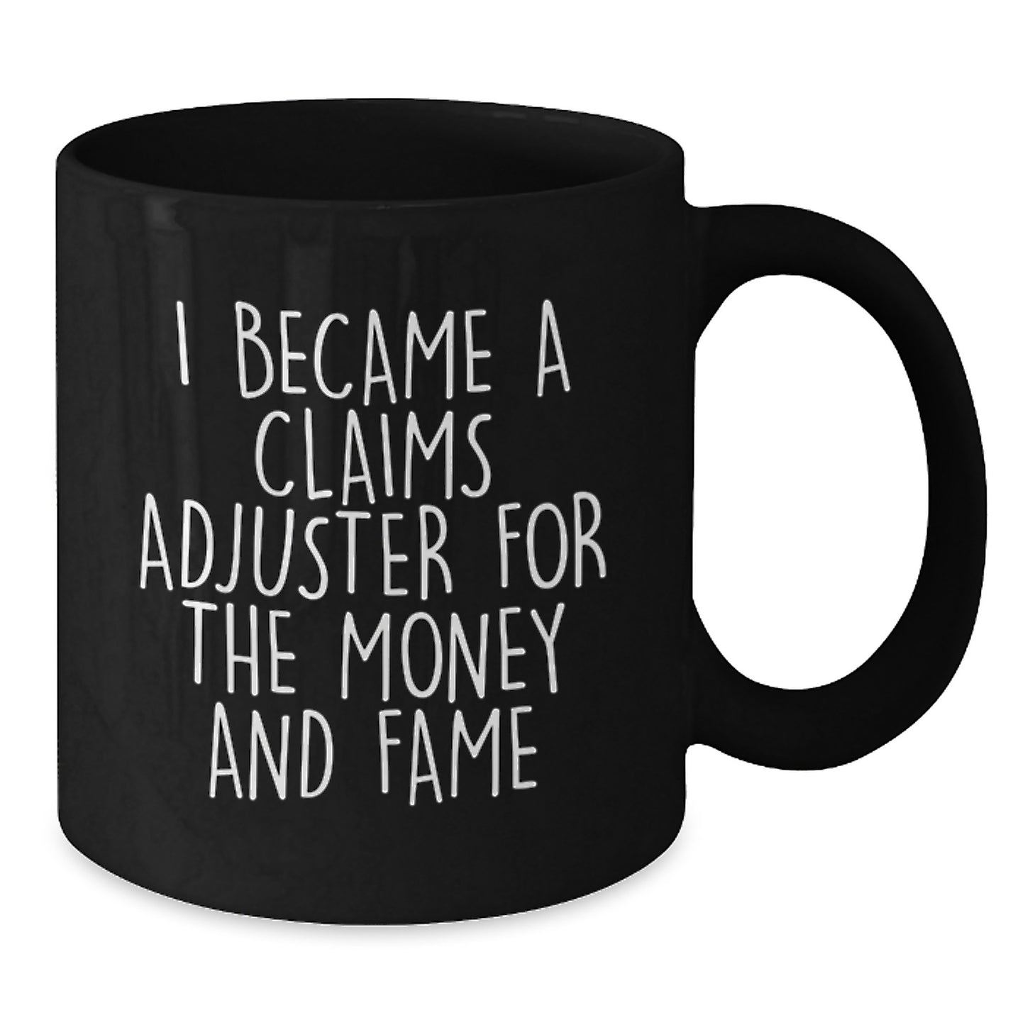 Claims Adjuster Humor Funny Graduation Gift from Family to Claims Adjuster for I Became A Claims Adjuster For The Money And Fame - Additional