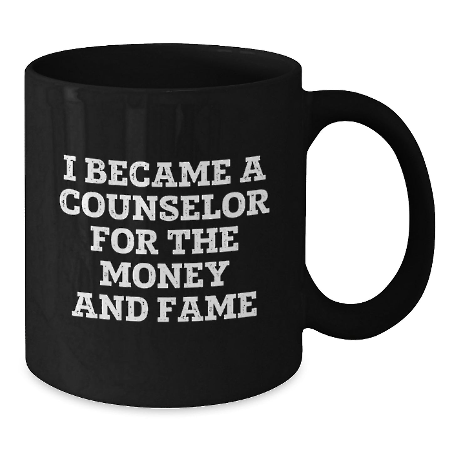 Funny Counselor Gifts For Graduation Black Coffee Mug I Became A Counselor For The Money And Fame Gifts from Friends - Additional