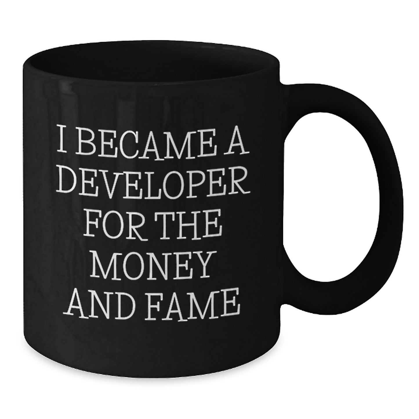 Funny Developer Gifts for Graduation - 'I Became A Developer For The Money And Fame' Black Coffee Mug from Friends to Coworkers - Additional