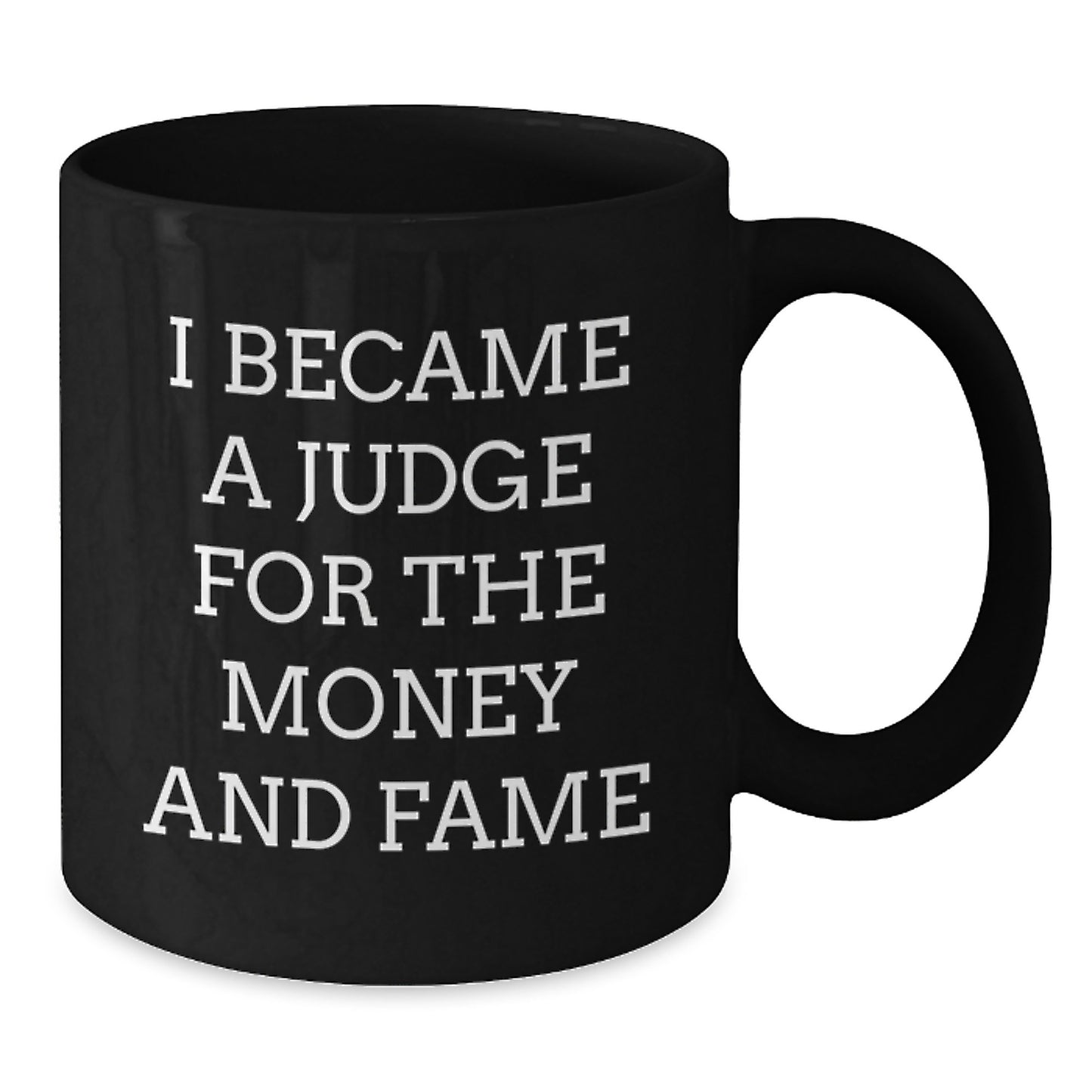 Judge Gifts for Men - 'I Became A Judge For The Money And Fame' Funny Black Coffee Mug, Graduation Unique Gifts from Friends, Coworkers, Family - Additional