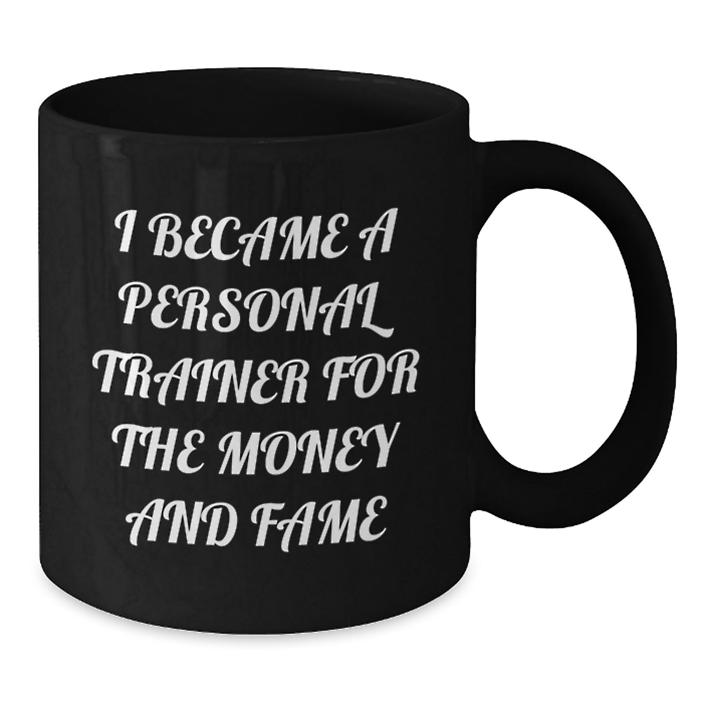 Personal Trainer Mugs Funny Gift From Friends To Celebrate Birthday Success I Became A Personal Trainer For The Money And Fame - Additional