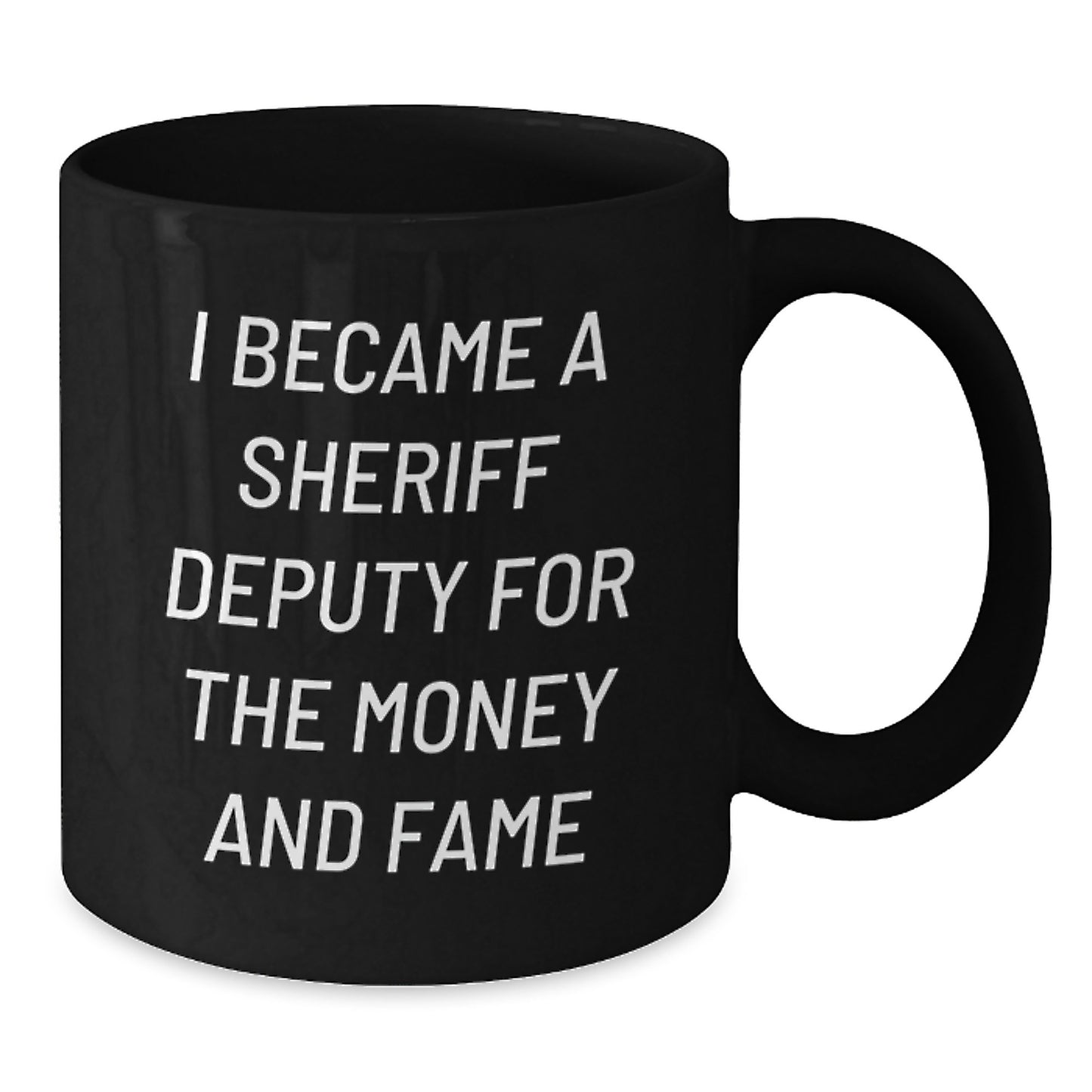 Funny Sheriff Deputy Gifts - 'I Became A Sheriff Deputy For The Money And Fame' Black Coffee Mug, Graduation Unique Gifts from Friends to Family - Additional